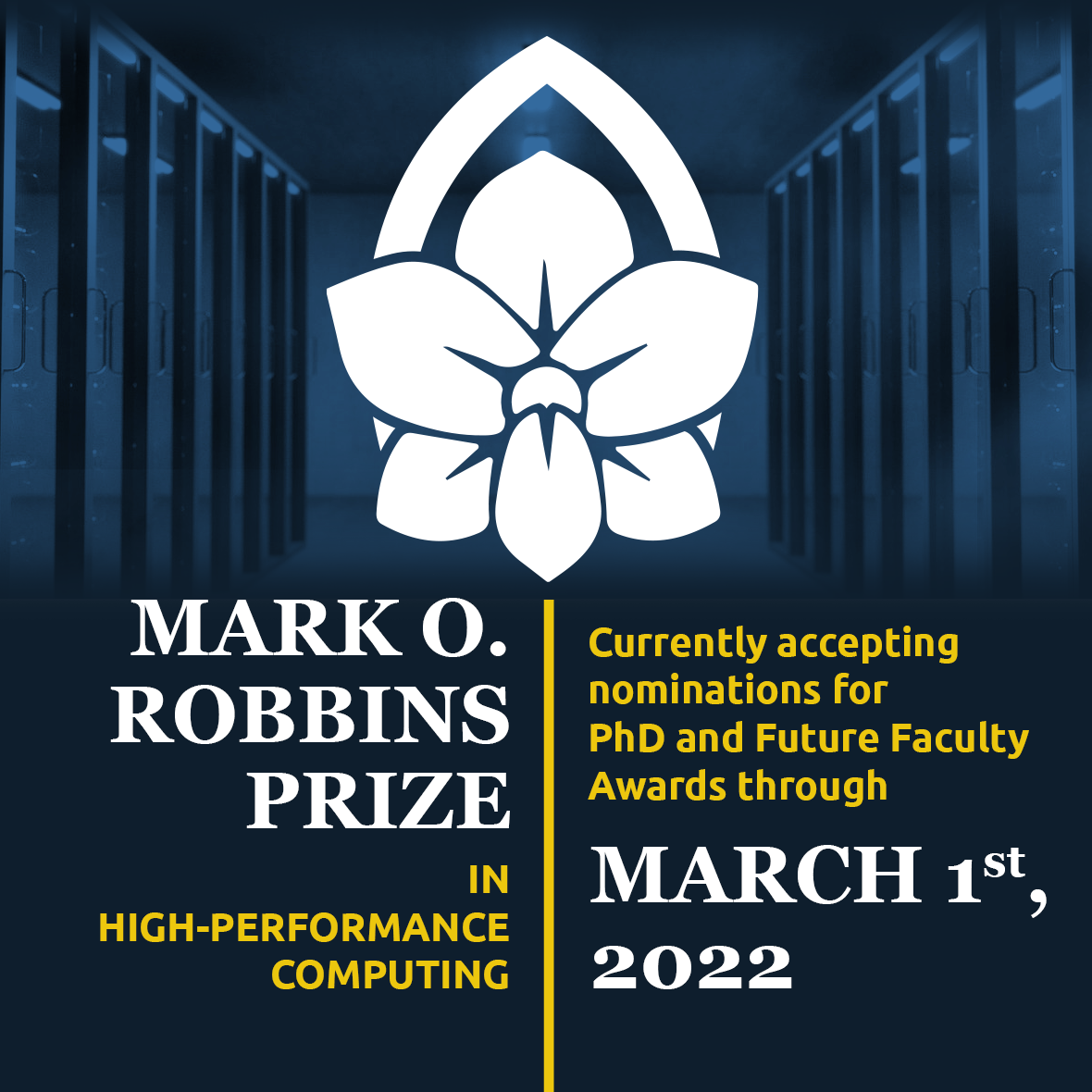 Blue image with white and gold text and white orchid. Text reads Mark O Robbins Prize in high performance computing. Currently accepting nominations through March 1st, 2022/
